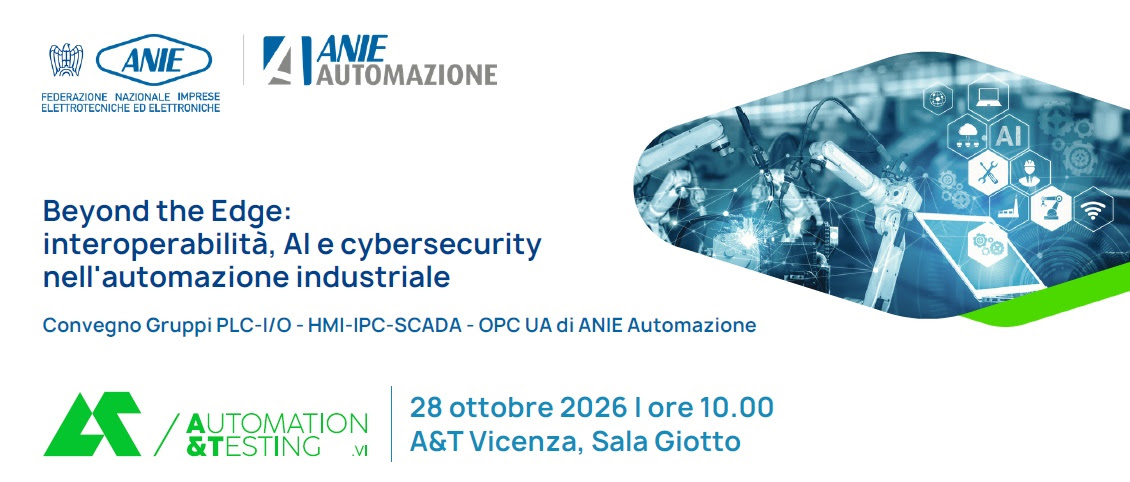 Beyond the Edge: interoperabilità, AI e cybersecurity nell'automazione industriale – ANIE Automazione, A&T Vicenza 28 ottobre 2026